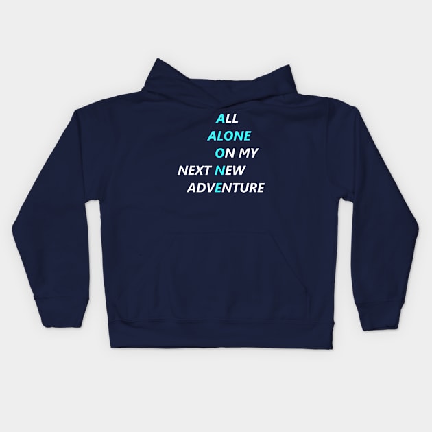 All Alone On My Next New Adventure Kids Hoodie by XTUnknown